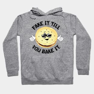 FAKE IT TILL YOU BAKE IT Hoodie